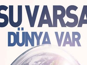 Dünya Su Günü: Suyun olduğu yerde; hayat vardır