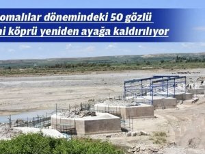 2000 yıllık 50 gözlü tarihi köprü turizme hazırlanıyor