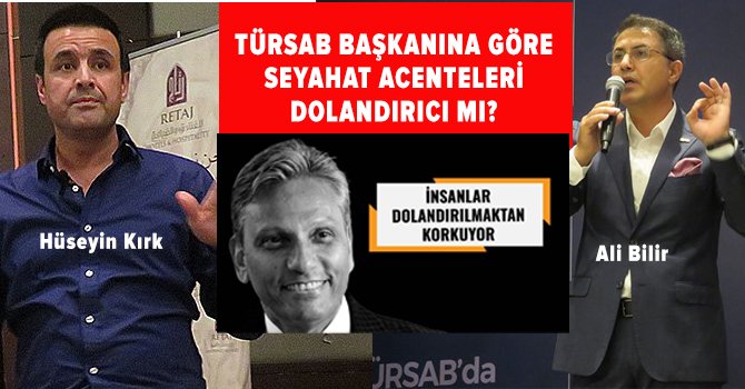 TÜRSAB Başkanı seyahat acentelerine “dolandırıcı” dedi