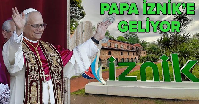Amerikalı Papa 14. Leo İznik’i ziyaret edecek