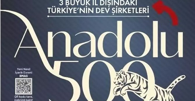Anadolu’nun En Büyük 500'ünde 3 büyük yok