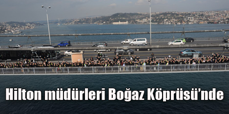 Hilton müdürleri Boğaz'da yürüdü