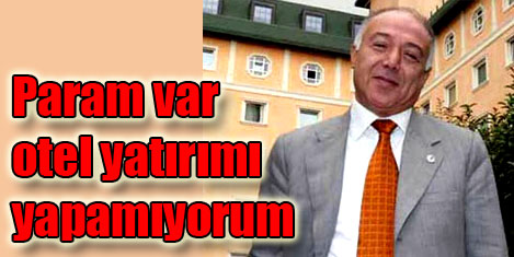 Üstündağ: Otel yapamıyorum