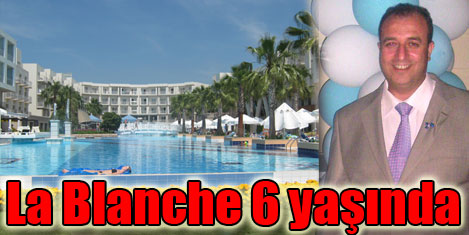 La Blanche Resort&Spa 6 yaşında