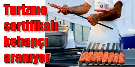 Turizme sertifikalı kebapçı aranıyor