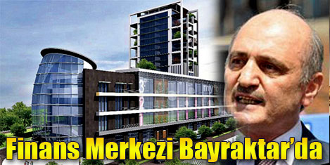 Finans Merkezi Bayraktar'da