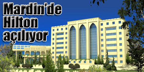 Hilton Mardin'de hizmete giriyor