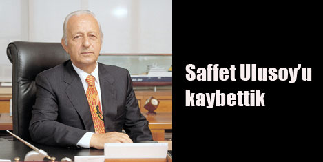 İşadamı Saffet Ulusoy vefat etti