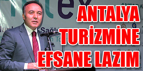 Antalya turizmine efsane lâzım