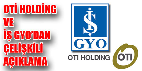 Oti Holding ve İş GYO'da çelişki