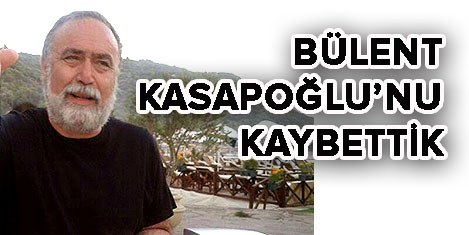 Bülent Kasapoğlunu kaybettik