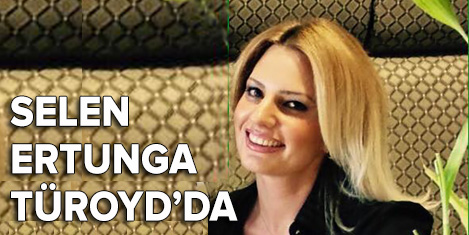 Selen Ertunga, TÜROYDda