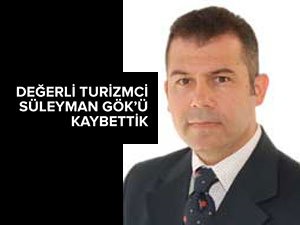 Türk turizminin değerli ismi Süleyman Gök'ü kaybettik