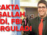 İnşallah dedi, FBI 9 saat sorguladı