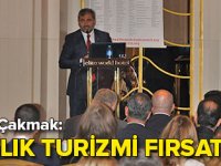 Çakmak: Sağlık turizmi fırsattır